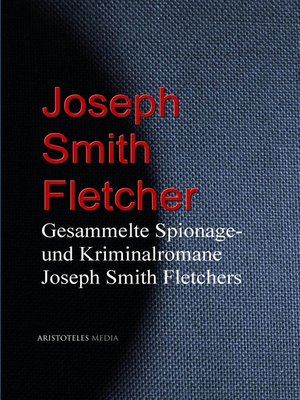 cover image of Gesammelte Spionage- und Kriminalromane Joseph Smith Fletchers